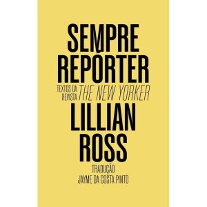 SEMPRE REPÓRTER: TEXTOS DA REVISTA THE NEW YORKER - CARAMBAIA