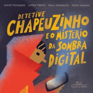 DETETIVE CHAPEUZINHO E O MISTÉRIO DA SOMBRA DIGITA - COMPANHIA DAS LETRINHAS