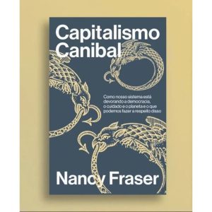 CAPITALISMO CANIBAL: COMO NOSSO SISTEMA ESTÁ DEVOR - AUTONOMIA LITERARIA