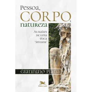PESSOA, CORPO, NATUREZA - AS RAÍZES DE UMA ÉTICA " - EDIÇÕES LOYOLA