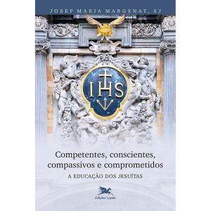 COMPETENTES, CONSCIENTES, COMPASSIVOS E COMPROMETI - EDIÇÕES LOYOLA