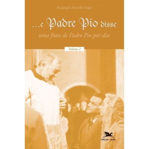 E PADRE PIO DISSE - VOLUME 2: UMA FRASE DE PADRE P - EDIÇÕES LOYOLA