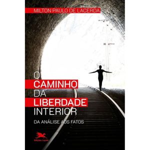O CAMINHO DA LIBERDADE INTERIOR - DA ANÁLISE AOS F - EDIÇÕES LOYOLA