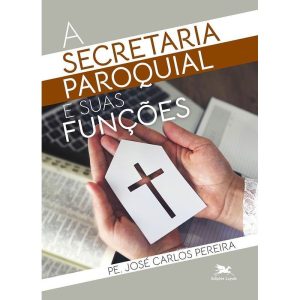 A SECRETARIA PAROQUIAL E SUAS FUNÇÕES - EDIÇÕES LOYOLA