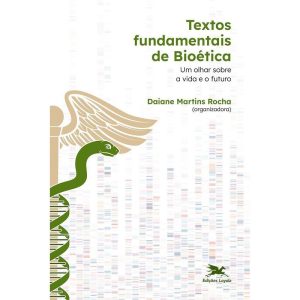 TEXTOS FUNDAMENTAIS DE BIOÉTICA - UM OLHAR SOBRE A - EDIÇÕES LOYOLA