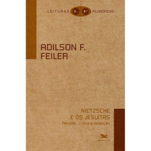 NIETZSCHE E OS JESUÍTAS: REVISÃO, CRÍTICA E RECEPÇ - EDIÇÕES LOYOLA