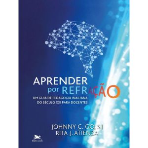 APRENDER POR REFRAÇÃO: UM GUIA DE PEDAGOGIA INACIA - EDIÇÕES LOYOLA