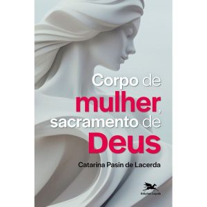 CORPO DE MULHER, SACRAMENTO DE DEUS - EDIÇÕES LOYOLA