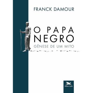 O PAPA NEGRO: GÊNESE DE UM MITO - EDIÇÕES LOYOLA