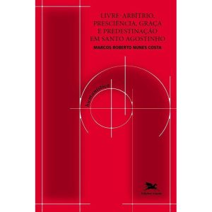LIVRE-ARBÍTRIO, PRESCIÊNCIA, GRAÇA E PREDESTINAÇÃO - EDIÇÕES LOYOLA