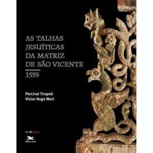 AS TALHAS JESUÍTICAS DA MATRIZ DE SÃO VICENTE: 155 - EDIÇÕES LOYOLA