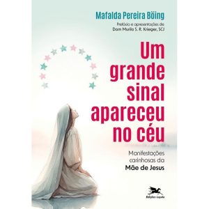 UM GRANDE SINAL APARECEU NO CÉU: MANIFESTAÇÕES CAR - EDIÇÕES LOYOLA