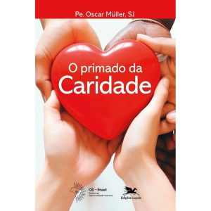 O PRIMADO DA CARIDADE - EDIÇÕES LOYOLA