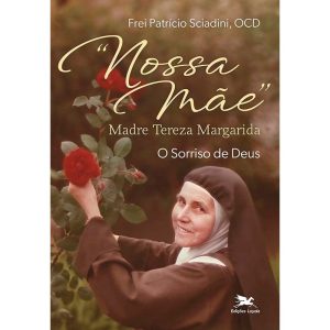 NOSSA MÃE MADRE TEREZA MARGARIDA: O SORRISO DE DEU - EDIÇÕES LOYOLA