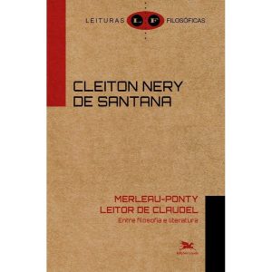 MERLEAU-PONTY LEITOR DE CLAUDEL: ENTRE FILOSOFIA E - EDIÇÕES LOYOLA