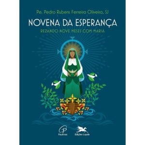 NOVENA DA ESPERANÇA - REZANDO NOVE MESES COM MARIA - EDIÇÕES LOYOLA