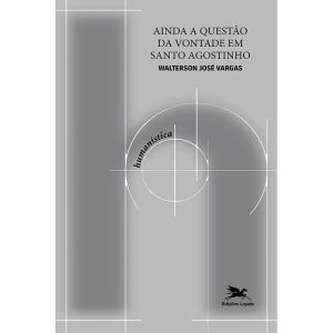 AINDA A QUESTÃO DA VONTADE EM SANTO AGOSTINHO - EDIÇÕES LOYOLA