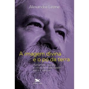 A IMAGEM DIVINA E O PÓ DA TERRA: HUMANISMO SAGRADO - EDIÇÕES LOYOLA
