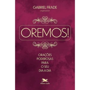 OREMOS! ORAÇÕES PODEROSAS PARA O SEU DIA A DIA - EDIÇÕES LOYOLA