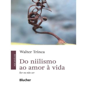 DO NIILISMO AO AMOR À VIDA - EDITORA EDGARD BLUCHER