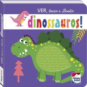 VER, TOCAR E SENTIR: DINOSSAUROS! - HAPPY BOOKS