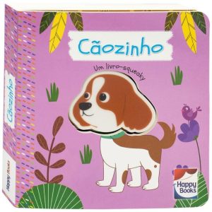É DO BARULHO! UM LIVRO SQUEAKY: CÃOZINHO - HAPPY BOOKS