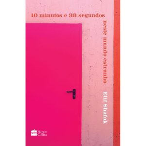 10 MINUTOS E 38 SEGUNDOS NESTE MUNDO ESTRANHO - HARPERCOLLINS