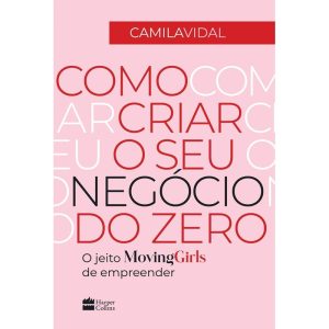 COMO CRIAR O SEU NEGÓCIO DO ZERO: O JEITO MOVING G - HARPERCOLLINS