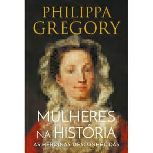 MULHERES NA HISTÓRIA: AS HEROÍNAS DESCONHECIDAS - HARPERCOLLINS