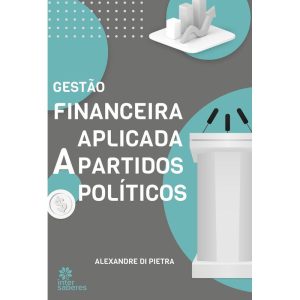GESTÃO FINANCEIRA APLICADA A PARTIDOS POLÍTICOS - INTERSABERES