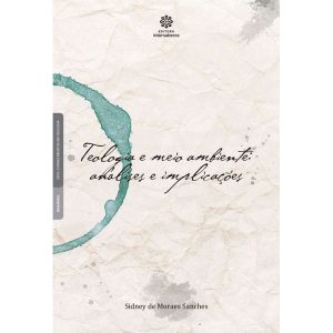 TEOLOGIA E MEIO AMBIENTE:: ANÁLISES E IMPLICAÇÕES - INTERSABERES
