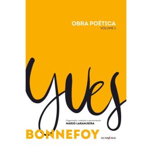 OBRA POÉTICA YVES BONNEFOY: VOLUME I - ILUMINURAS