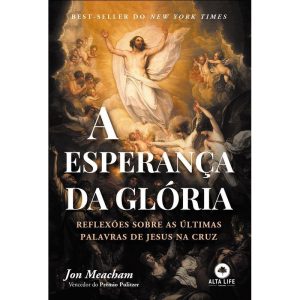 A esperança da glória: reflexões sobre as últimas  - ALTA LIFE RELIGIÕES