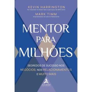 Mentor para milhões: segredos de sucesso nos negóc - ALTA BOOKS