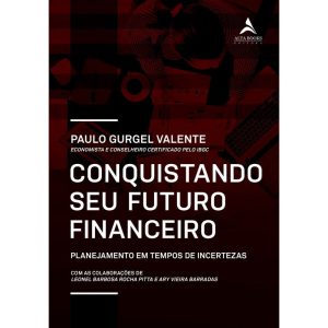Conquistando seu futuro financeiro: planejamento e - ALTA BOOKS