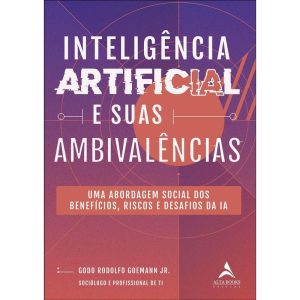 Inteligência artificial e suas ambivalências: uma  - ALTA BOOKS