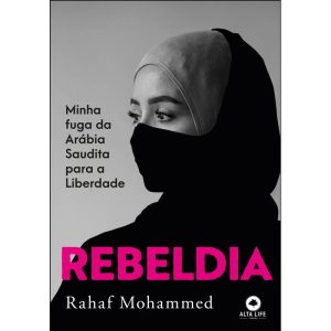 Rebeldia: minha fuga da arábia saudita para a libe - ALTA LIFE