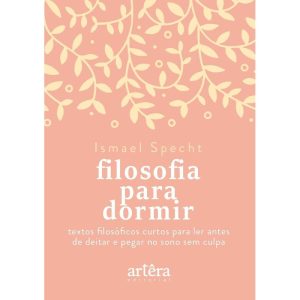FILOSOFIA PARA DORMIR: TEXTOS FILOSÓFICOS CURTOS P - EDITORA ARTÊRA