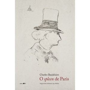 O SPLEEN DE PARIS: PEQUENOS POEMAS EM PROSA - EDITORA 34