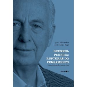 BRESSER-PEREIRA: RUPTURAS DO PENSAMENTO (UMA AUTOB - EDITORA 34