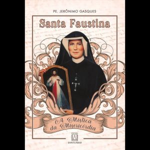 SANTA FAUSTINA -  A MÍSTICA DA MISERICÓRDIA - EDITORA SANTUÁRIO