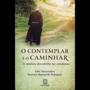 O CONTEMPLAR E O CAMINHAR - EDITORA SANTUÁRIO