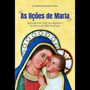 AS LIÇÕES DE MARIA - APRENDENDO COM AS ALEGRIAS E  - EDITORA SANTUÁRIO
