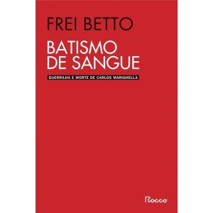 BATISMO DE SANGUE: GUERRILHA E MORTE DE CARLOS MAR - EDITORA ROCCO