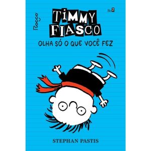 TIMMY FIASCO: OLHA SÓ O QUE VOCÊ FEZ - ROCCO PEQUENOS LEITORES