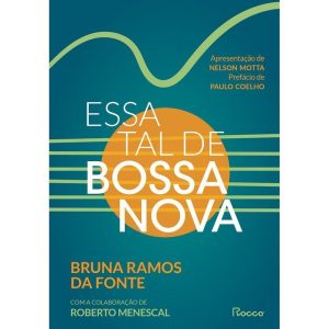 ESSA TAL DE BOSSA NOVA: EDIÇÃO REVISTA E AMPLIADA - EDITORA ROCCO