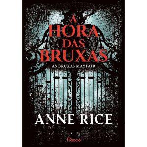 A HORA DAS BRUXAS (MAYFAIR WITCHES - VOLUME 1): VO - EDITORA ROCCO