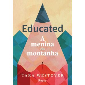 EDUCATED: A MENINA DA MONTANHA - EDITORA ROCCO