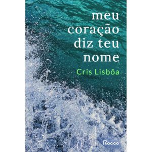 MEU CORAÇÃO DIZ TEU NOME - EDITORA ROCCO