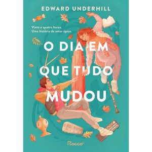 O DIA EM QUE TUDO MUDOU - EDITORA ROCCO